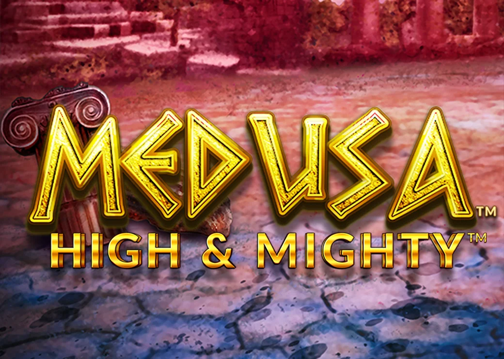 Medusa High and Mighty