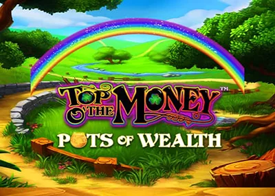 Top o' the Money Pots of Wealth